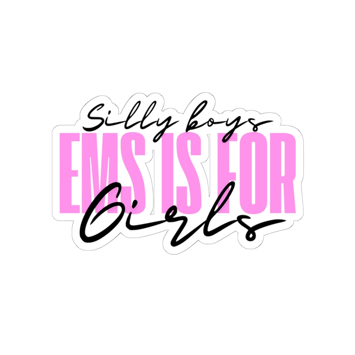 Silly Boys EMS Is For Girls Kiss-Cut Stickers - Fun & Empowering Decals for Laptops & Water Bottles