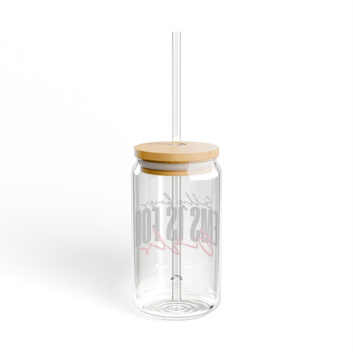Sipper Glass – 'Silly Boys EMS is for Girls' – 16oz Eco-Friendly Drinking Jar