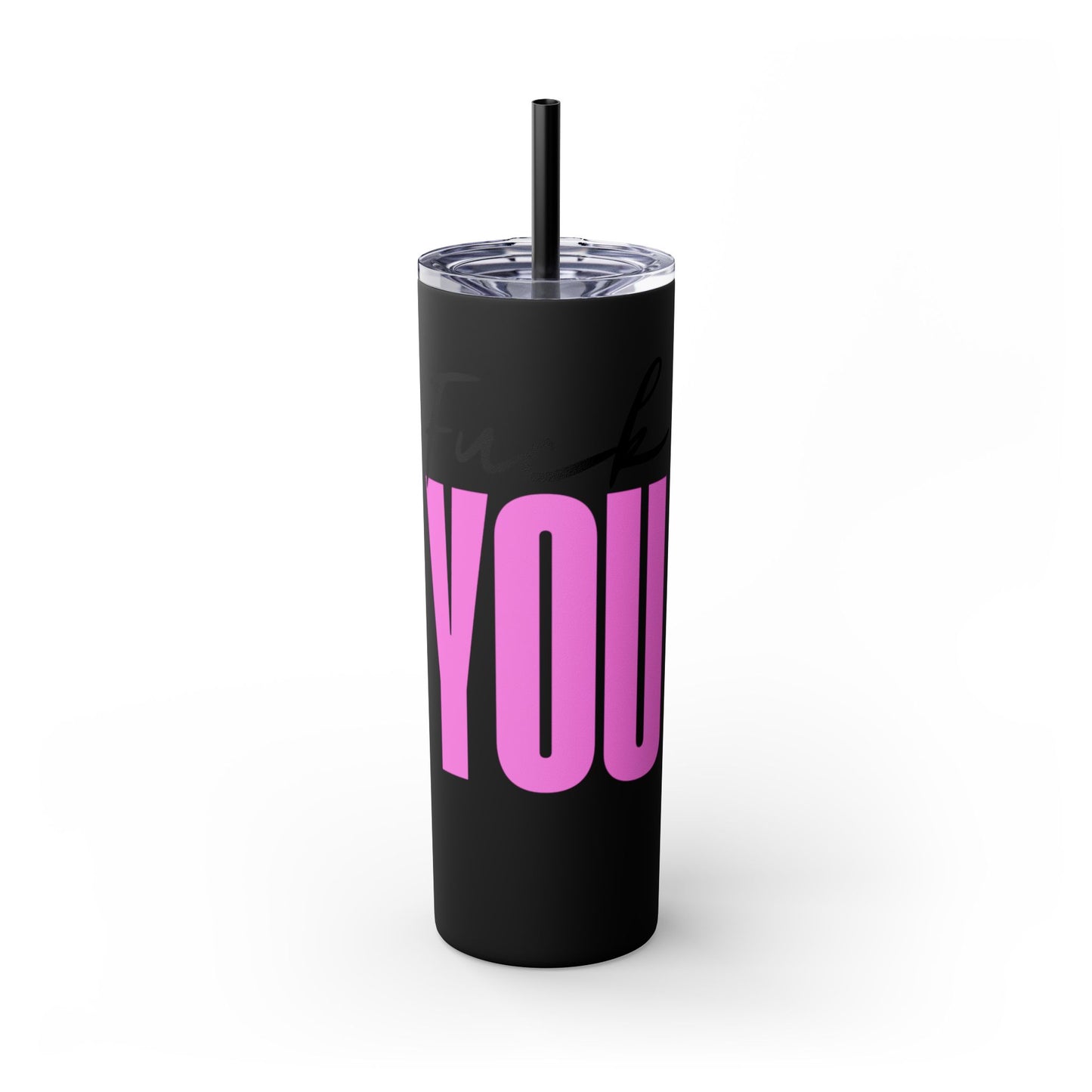 Funny 20oz Skinny Tumbler with Straw - "Fuck You" Design