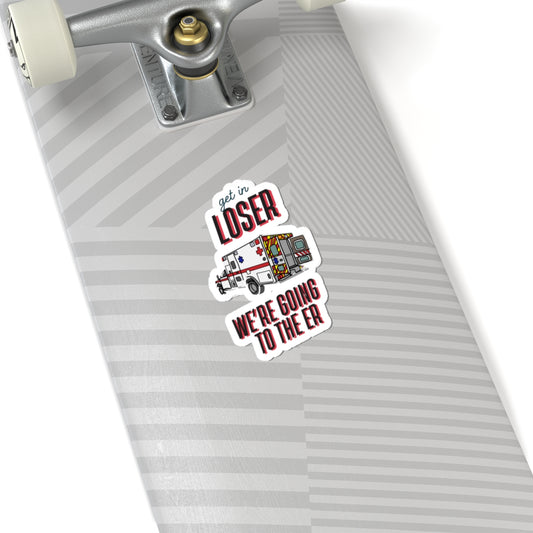 Funny Ambulance Kiss-Cut Stickers - 'Get in Loser, We're Going to the ER'