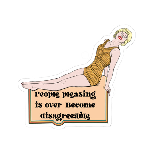Bold Kiss-Cut Stickers - "People Pleasing is Over, Become Disagreeable"
