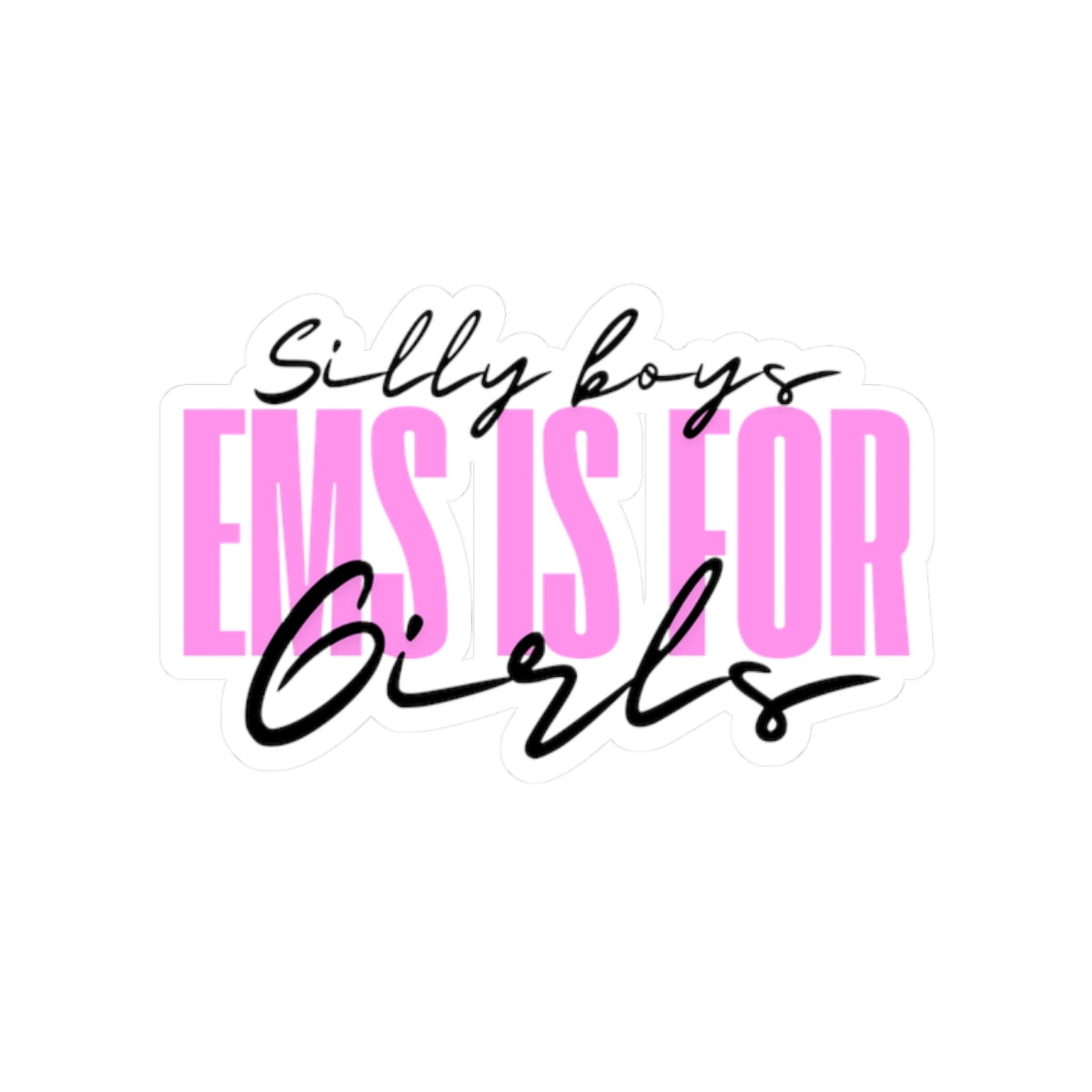 Silly Boys EMS Is For Girls Kiss-Cut Stickers - Fun & Empowering Decals for Laptops & Water Bottles