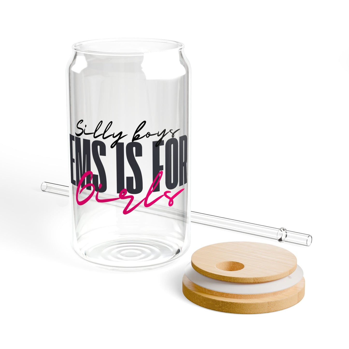 Sipper Glass – 'Silly Boys EMS is for Girls' – 16oz Eco-Friendly Drinking Jar