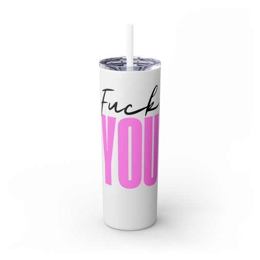 Funny 20oz Skinny Tumbler with Straw - "Fuck You" Design