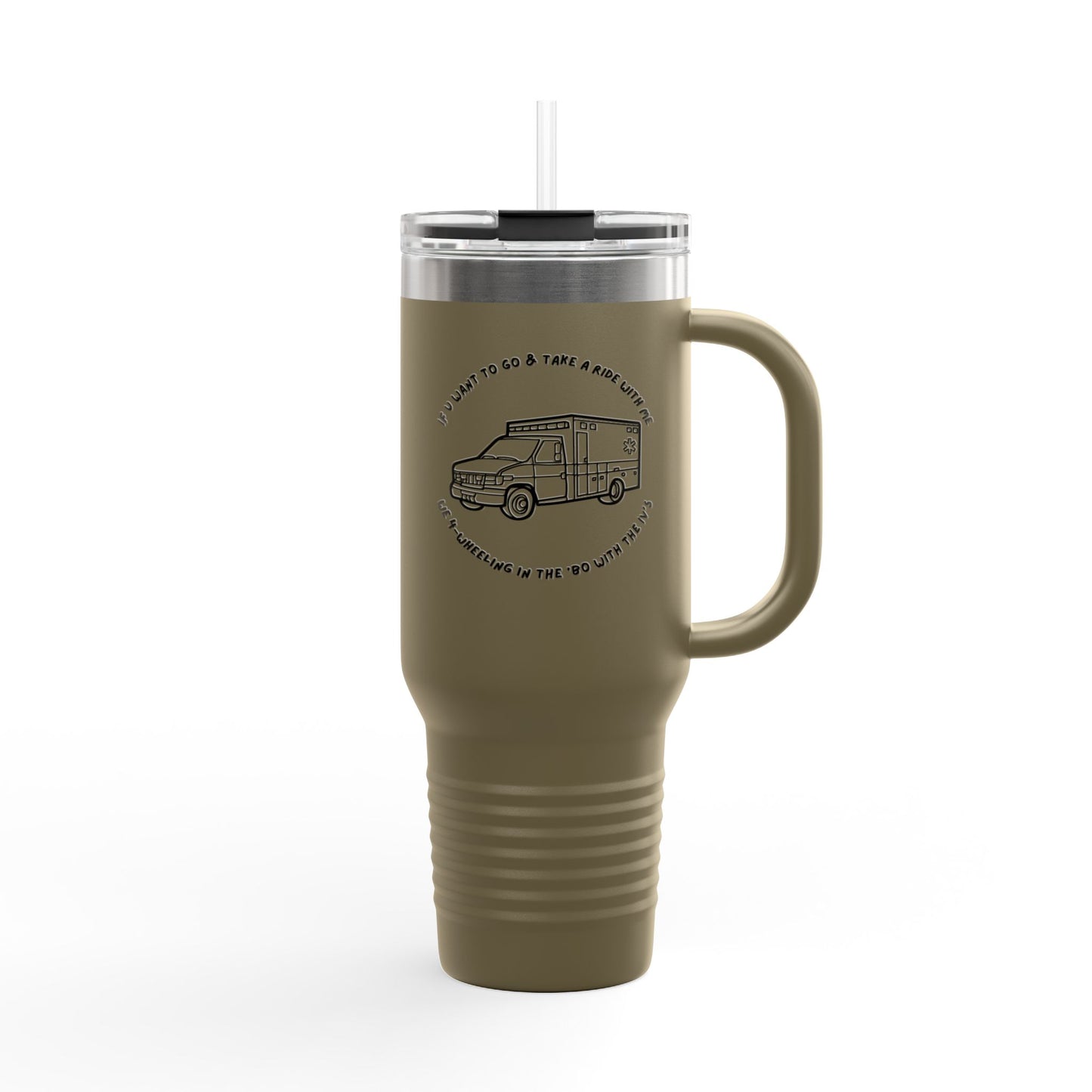 Insulated Travel Mug 40oz - work,  Road Trips & Adventures, 'If You Want to Go Take a Ride' ambulance