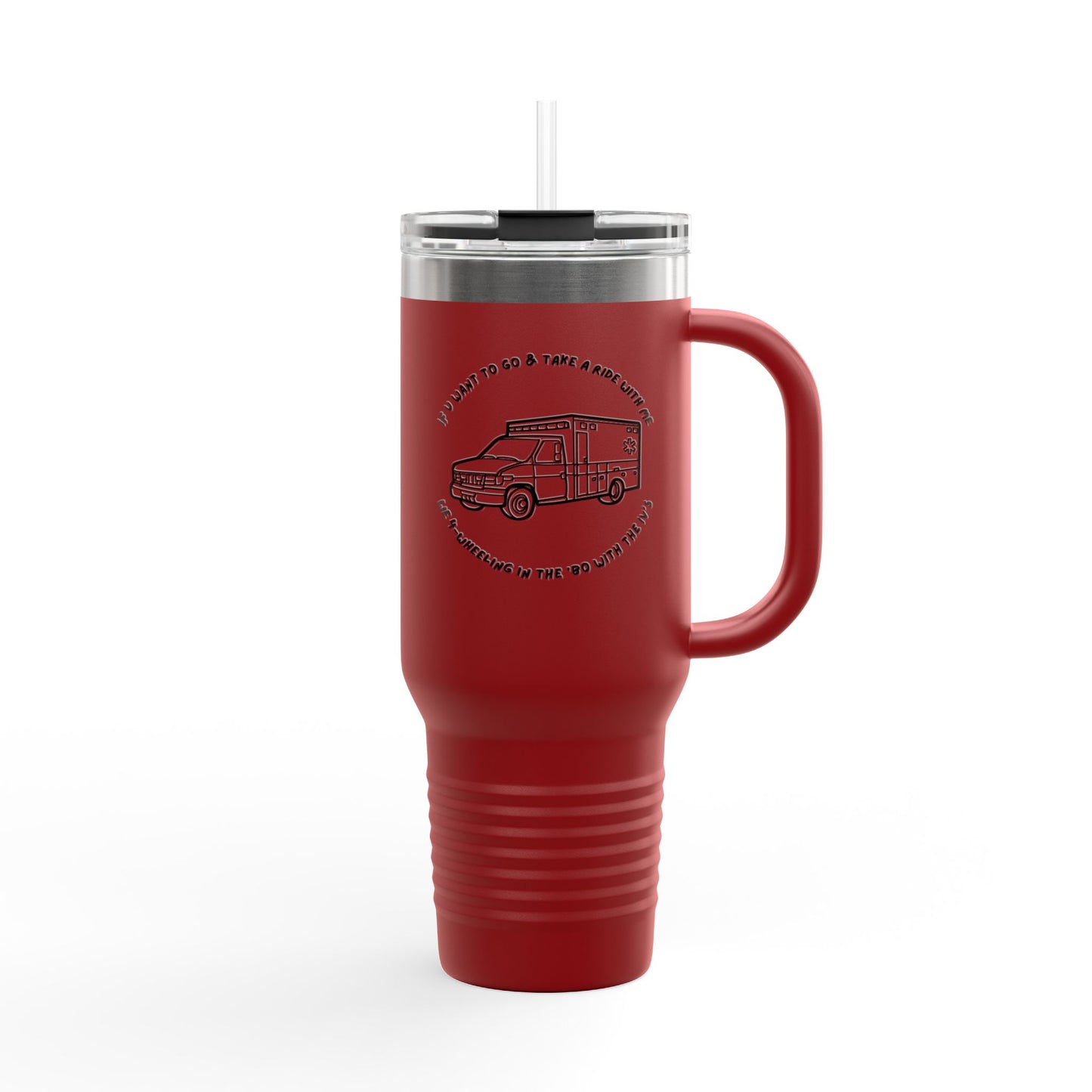 Insulated Travel Mug 40oz - work,  Road Trips & Adventures, 'If You Want to Go Take a Ride' ambulance